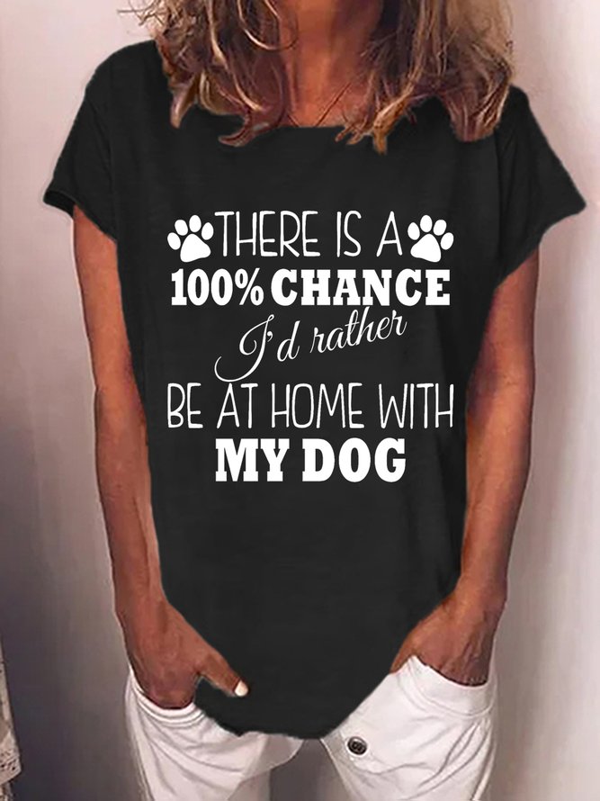 Women Funny Dog 100% chance I'd rather be at home with my dog Casual Crew Neck T-Shirt