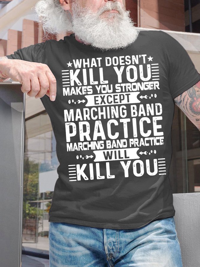 Men's What Doesn't Kill You Makes You Stronger Except Marching Band Practice Will Kill You Funny Graphic Print Loose Cotton Text Letters Casual T-Shirt