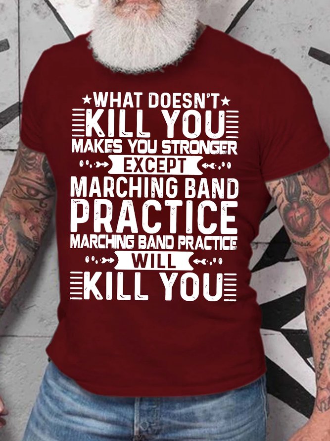 Men's What Doesn't Kill You Makes You Stronger Except Marching Band Practice Will Kill You Funny Graphic Print Loose Cotton Text Letters Casual T-Shirt