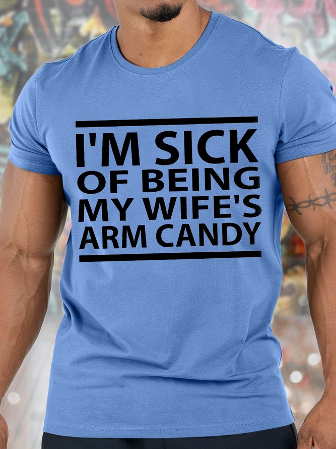 Men's I Am Sick Of Being My Wife's Arm Candy Funny Graphic Print Text Letters Casual Cotton Crew Neck T-Shirt