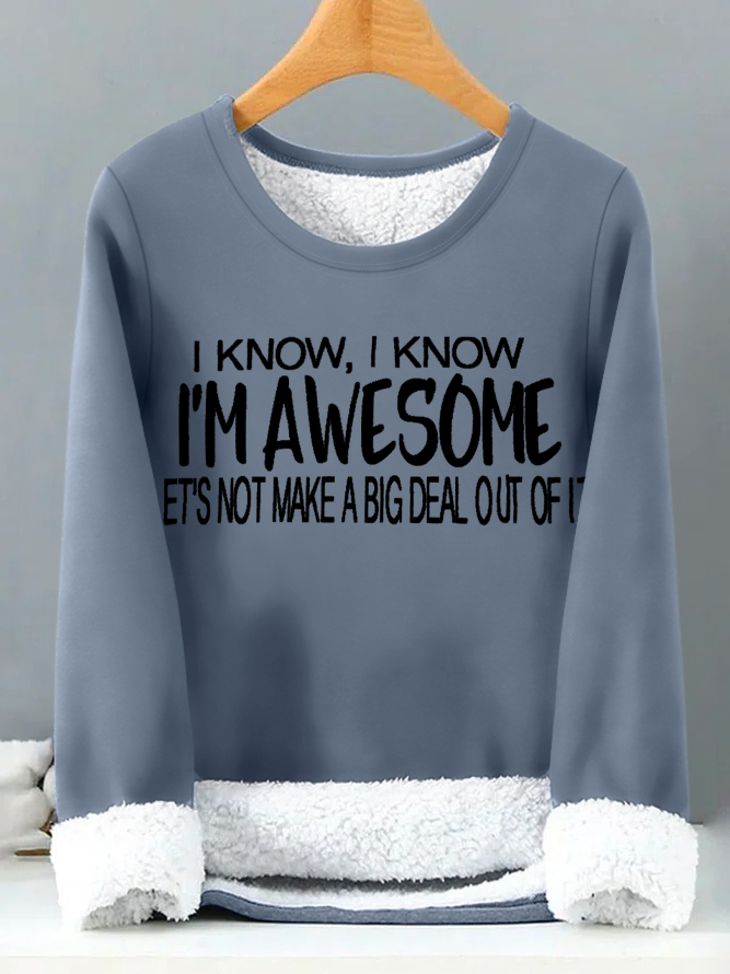 I Know I Am Awesome Lets Not Make A Big Deal Out Of It Womens Warmth Fleece Sweatshirt