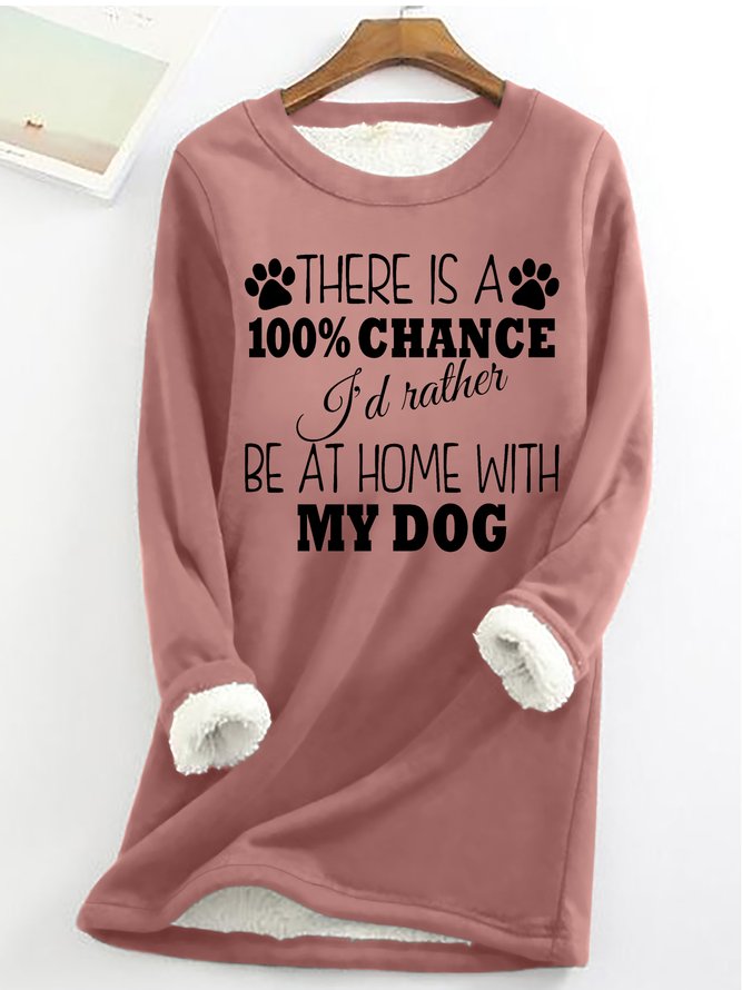 Women's Funny Dog 100% chance I'd rather be at home with my dog Crew Neck Loose Sweatshirt