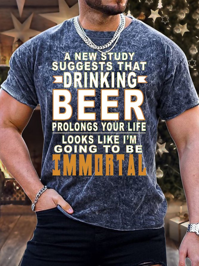 Men's A New Study Suggests That Drinking Beer Prolongs Your Life Looks Like I Am Going To Be Immortal Funny Graphic Print Crew Neck Casual Loose Text Letters T-Shirt