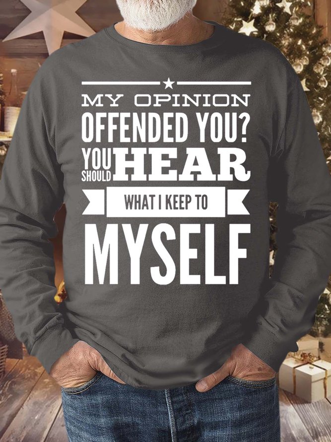 Men’s My Opinion Offended You You Should Hear What I Keep To Myself Regular Fit Text Letters Crew Neck Casual Sweatshirt