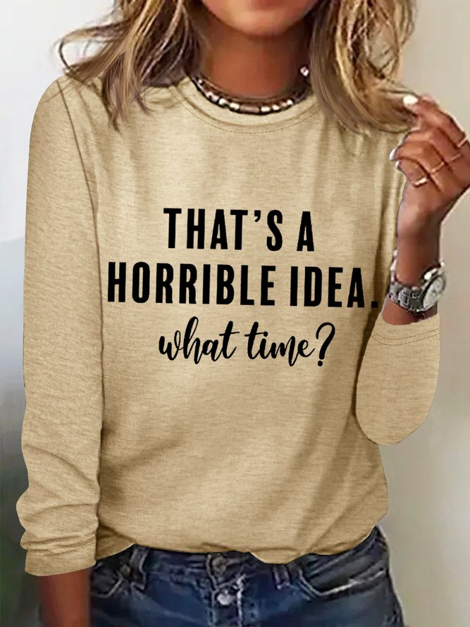 Women’s Funny Saying That’s A Horrible Idea, What Time? Regular Long Sleeve Top
