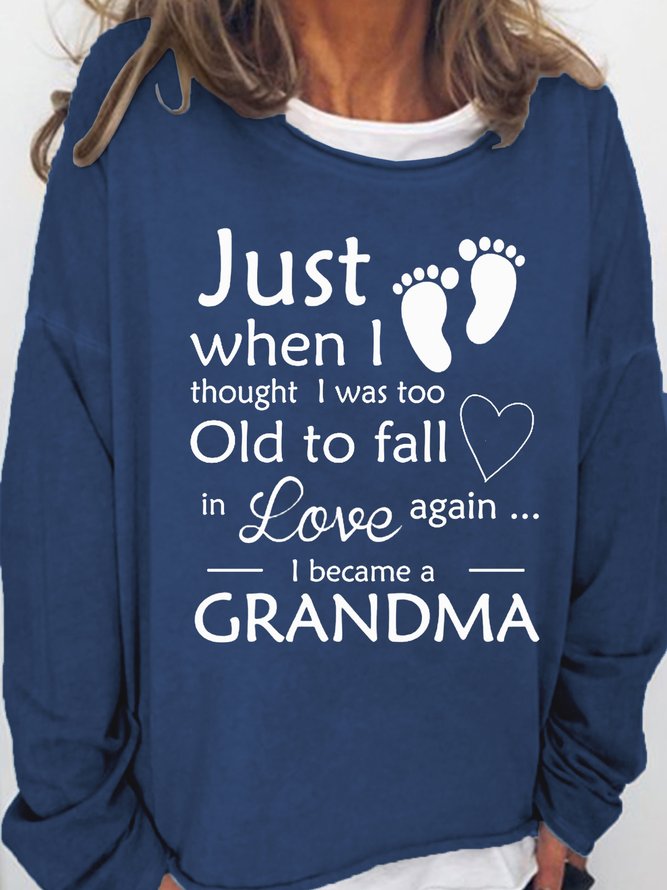 Women's Just When I Thought I Was Too Old To Fall In Love Again I Became A Grandma Loose Simple Sweatshirt
