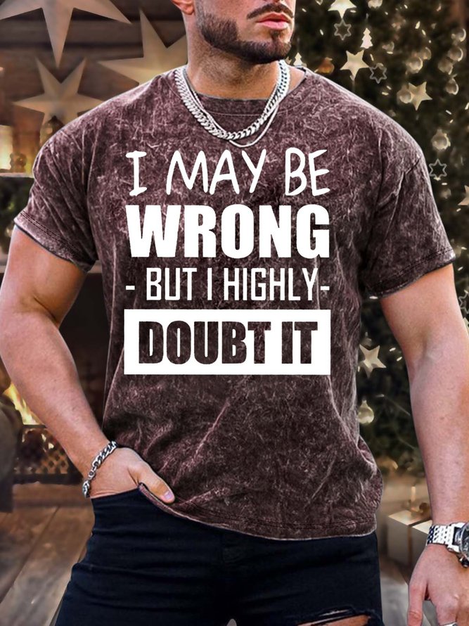 Men’s I May Be Wrong But I Highly Doubt It Regular Fit Casual T-Shirt