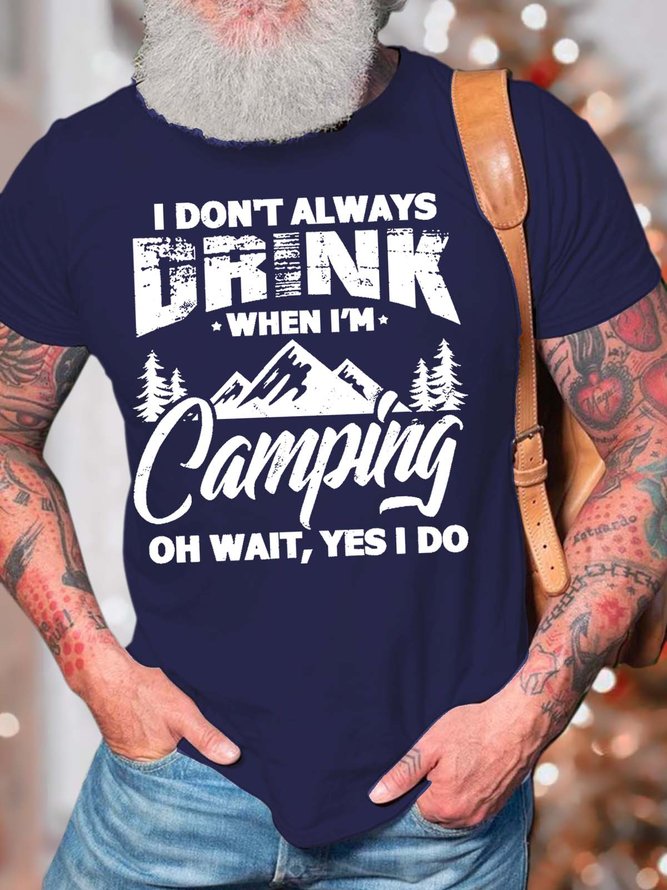 Men’s I Don’t Always Drink When I’m Camping Oh Wait Yes I Do Crew Neck Casual Cotton T-Shirt