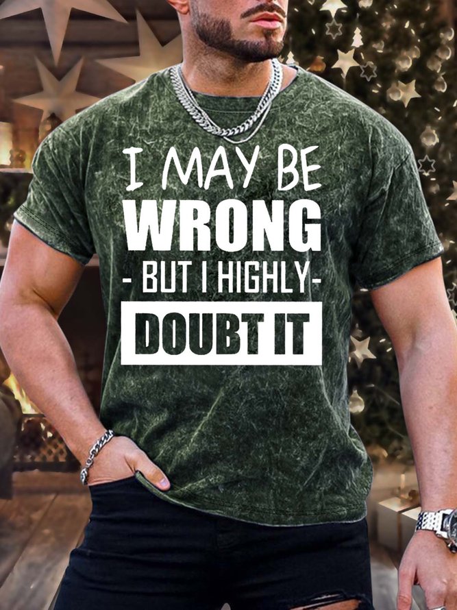 Men’s I May Be Wrong But I Highly Doubt It Regular Fit Casual T-Shirt