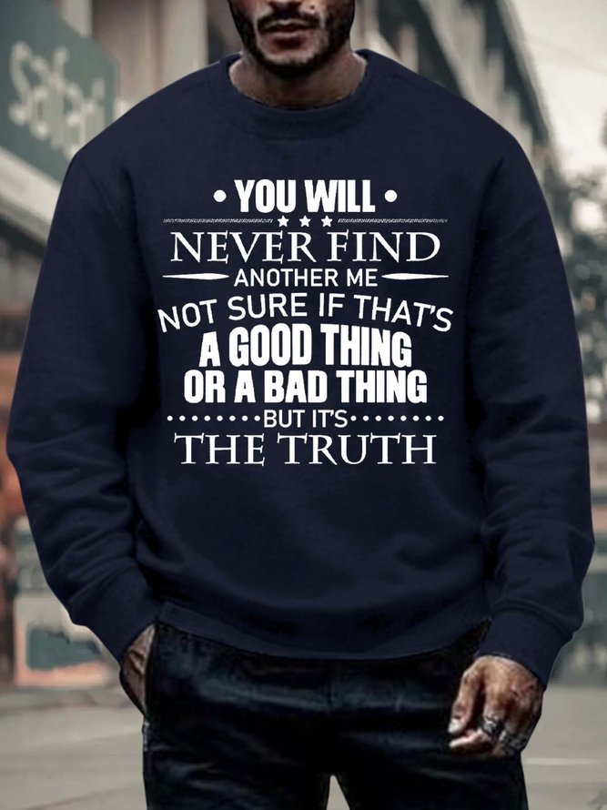 Men’s You Will Never Find Another Me Not Sure If That’s A Good Thing Or A Bad Thing Regular Fit Casual Text Letters Sweatshirt