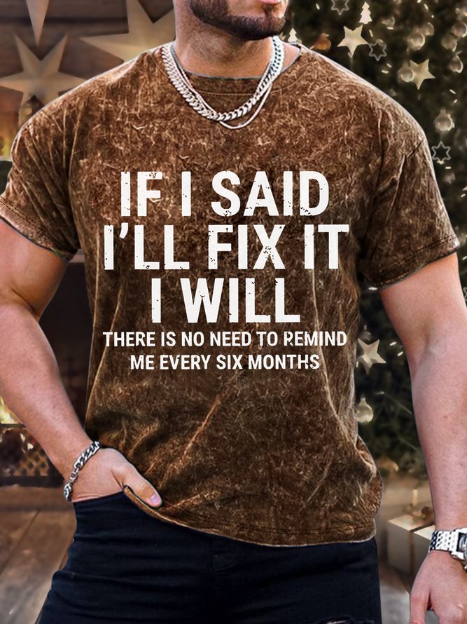 Men’s Funny If I Said I'Ll Fix It I Will There Is No Need To Remind Me Every Six Months Vintage Text Letters Regular Fit T-Shirt