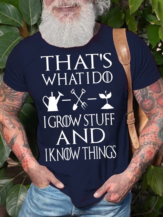 Men's That's What I Do I Grow Stuff And I Know Things Funny Graphic Print Cotton Loose Casual Text Letters T-Shirt