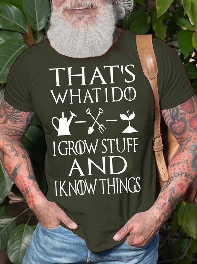 Men's That's What I Do I Grow Stuff And I Know Things Funny Graphic Print Cotton Loose Casual Text Letters T-Shirt