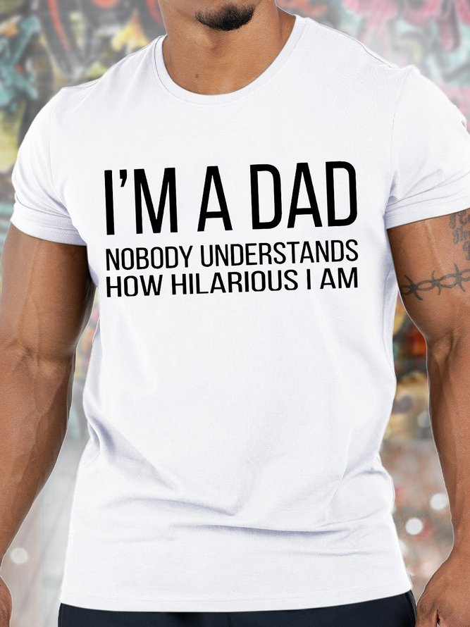 Men's I Am A Dad Nobody Understands How Hilarious I Am Funny Graphic Print Cotton Crew Neck Casual Text Letters T-Shirt