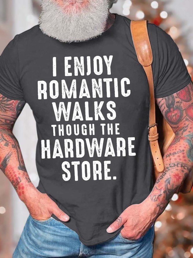 Men’s I Enjoy Romantic Walks Though The Hardware Store Text Letters Cotton Crew Neck Casual T-Shirt
