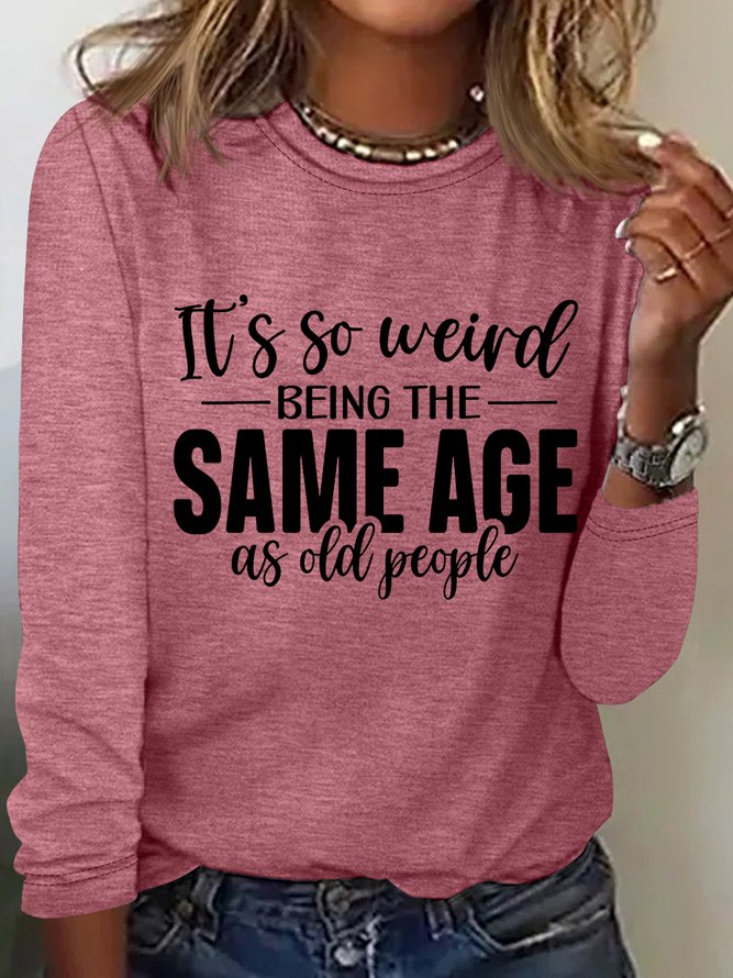 Funny Saying It's Weird Being The Same Age As Old People Cotton-Blend Long Sleeve Top