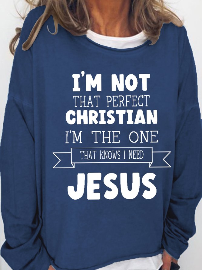 Women's I'm Not That Perfect Christian, I'm The One That Knows I Need Jesus Loose Sweatshirt