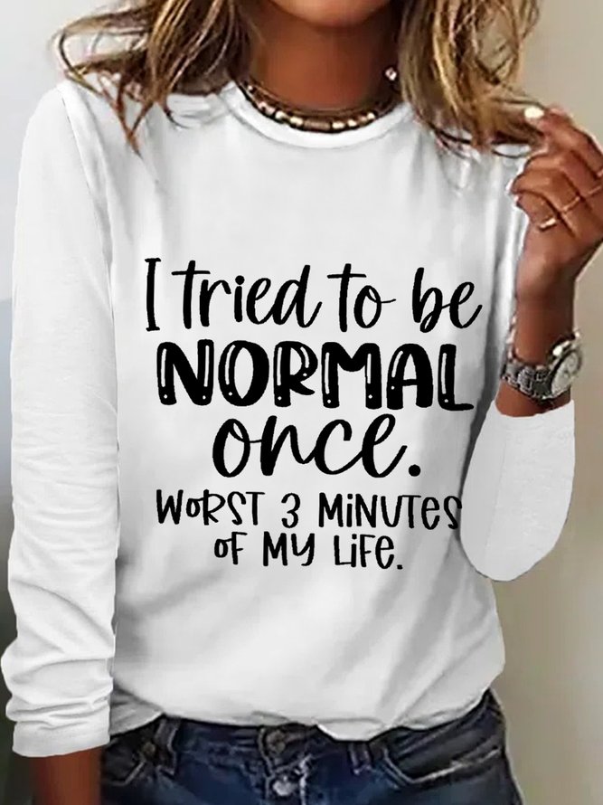 Women‘s Funny Word I Tried To Be Normal Once Worst 3 Minutes Of My Life Text Letters Long Sleeve Top