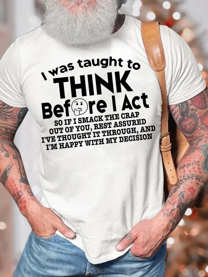 Men’s I Was Taught To Think Before I Act So If I Smack The Crap Out Of You Cotton Casual Crew Neck T-Shirt