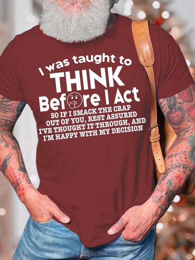 Men’s I Was Taught To Think Before I Act So If I Smack The Crap Out Of You Cotton Casual Crew Neck T-Shirt