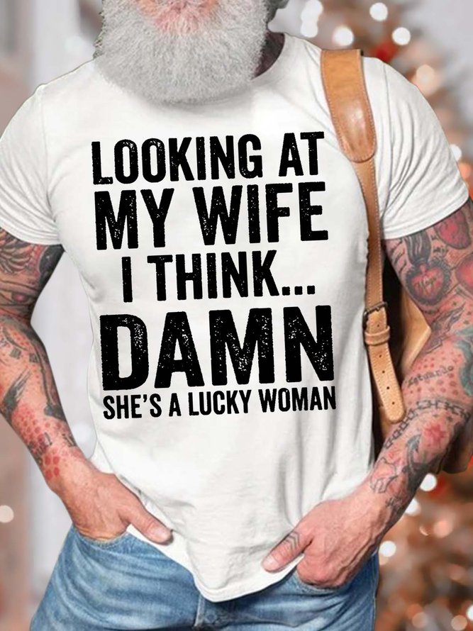Men’s Looking At My Wife I Think Damn She’s A Lucky Woman Casual Crew Neck Regular Fit T-Shirt