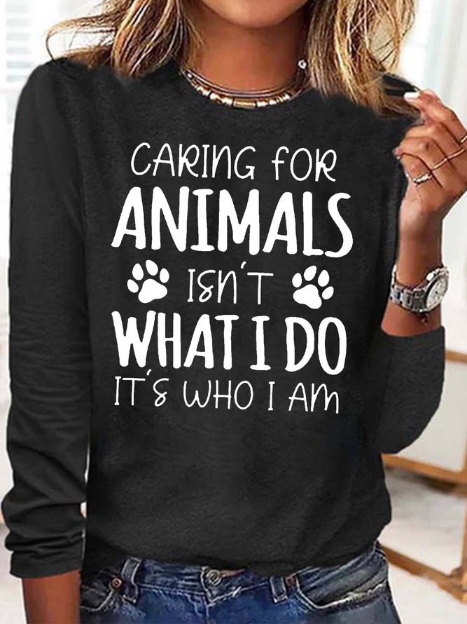 Women's Caring for Animals Isn't What I Do It's Who I Am Crew Neck Casual Top