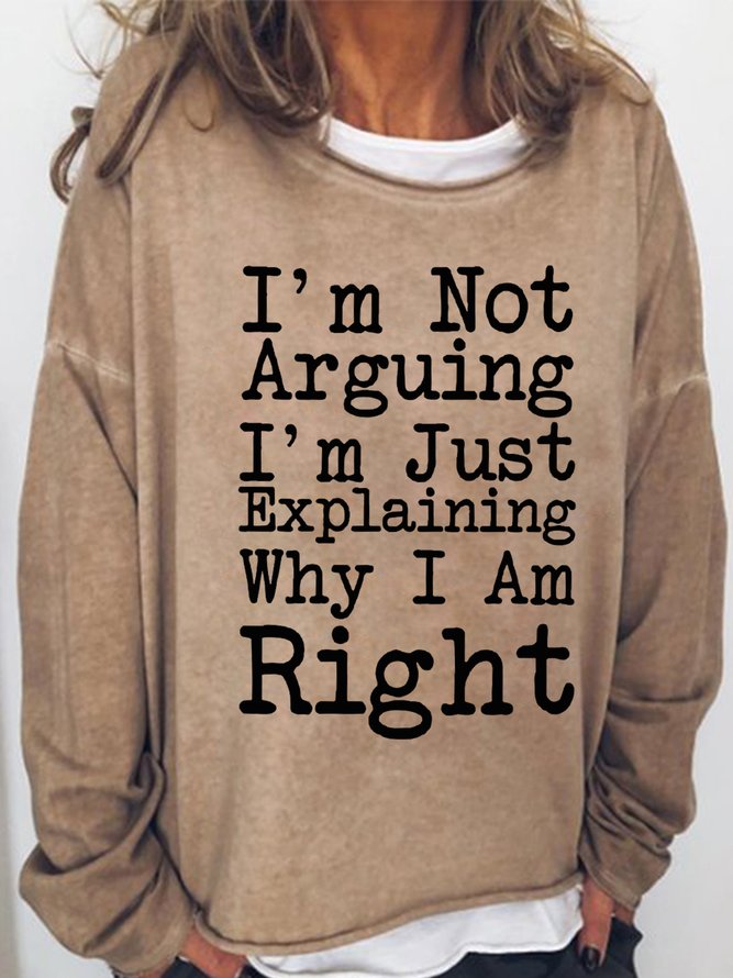 Women's I'm Not Arguing I'm Just Explaining Why I Am Right funny Word Sweatshirt
