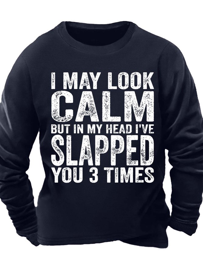 Men’s I May Look Calm But In My Head I’ve Slapped You 3 Times Casual Crew Neck Sweatshirt