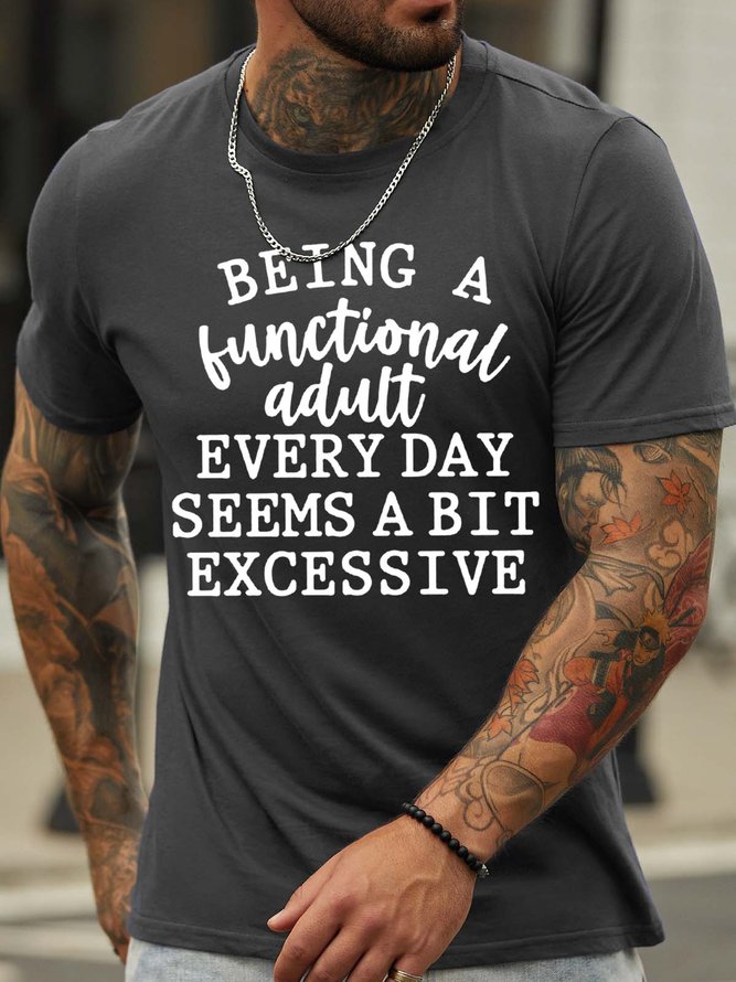 Men’s Being A Functional Adult Every Day Seems A Bit Excessive Cotton Crew Neck Casual T-Shirt