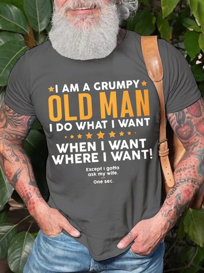 Men's I Am A Grumpy Old Man I Do What I What When I What Except I Gotta Ask My Wife Funny Graphic Print Text Letters Crew Neck Cotton Casual T-Shirt