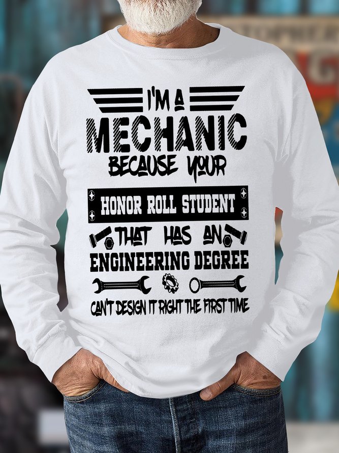Men's I Am A Mechanic Because Your Honor Roll Student Can't Design It Right The First Time Funny Graphic Print Text Letters Cotton-Blend Casual Crew Neck Sweatshirt