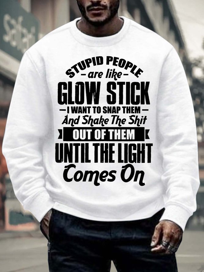 Men’s stupid People Are Like Glow sticks I Want To Snap Them Casual Text Letters Regular Fit Sweatshirt