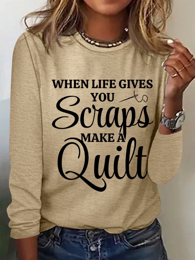 Quilter Gift When Life Gives You Scraps Make A Quilt Women's Long Sleeve T-Shirt