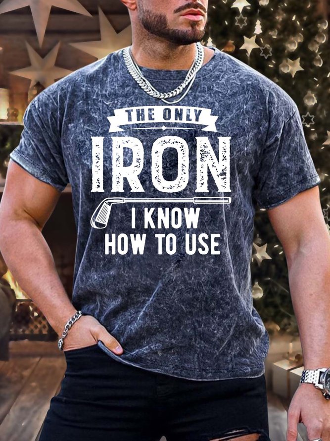Men’s The Only Iron I Know How To Use Crew Neck Casual Text Letters T-Shirt