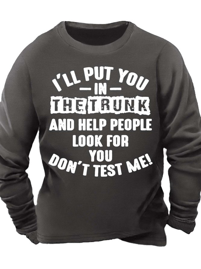 Men’s I’ll Put You In The Trunk And Help People Look For You Text Letters Crew Neck Casual Sweatshirt