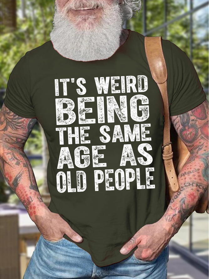 Men's It Is Weird Being The Same Age As Old People Funny Graphic Print Text Letters Casual Cotton Crew Neck T-Shirt