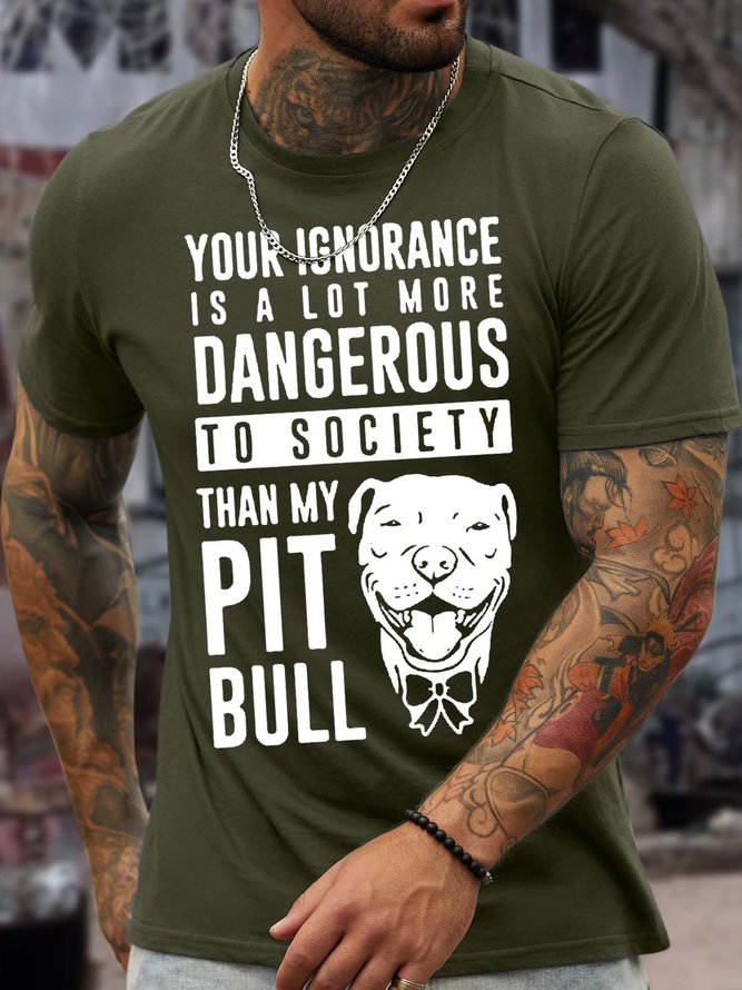 Men’s Your Ignorance Is A Lot More Dangerous To Society Than My Pit Bull Casual Regular Fit Crew Neck Text Letters T-Shirt