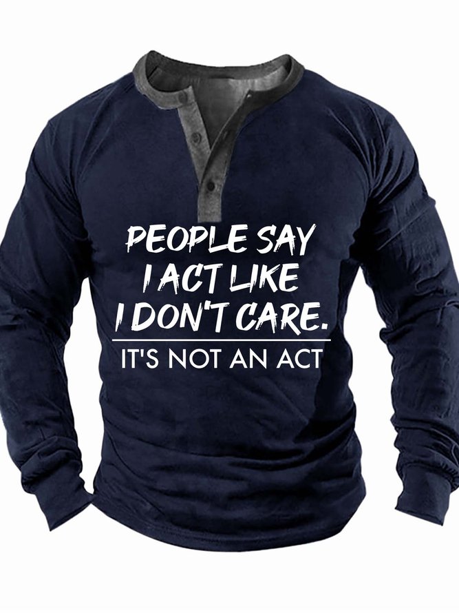 Men’s People Say I Act Like I Don’t Care It’s Not An Act Half Open Collar Casual Regular Fit Text Letters Top