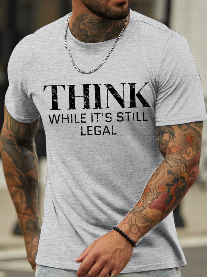 Men's Think While It Is Still Legal Funny Graphic Print Casual Text Letters Loose Cotton T-Shirt