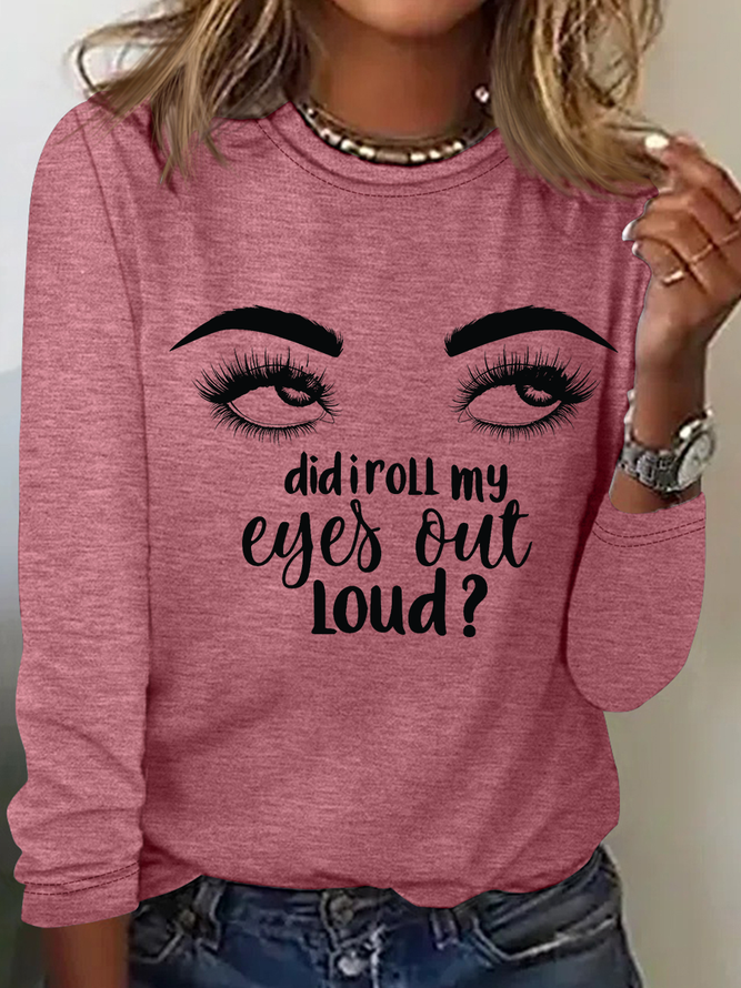 Women's Funny My Eyes I'm Sorry Did I Roll My Eyes Out Loud Simple Long Sleeve Top