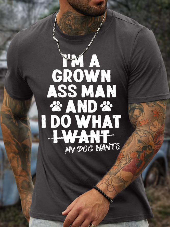 Men's I'm A Grown Ass Man And I Do What My Dog Wants Casual Regular Fit T-Shirt