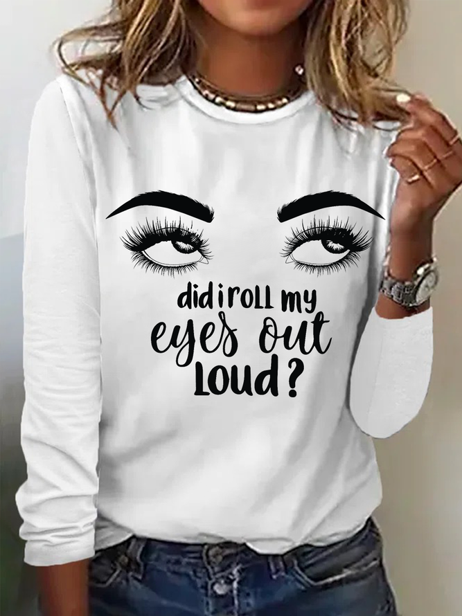 Women's Funny My Eyes I'm Sorry Did I Roll My Eyes Out Loud Simple Long Sleeve Top