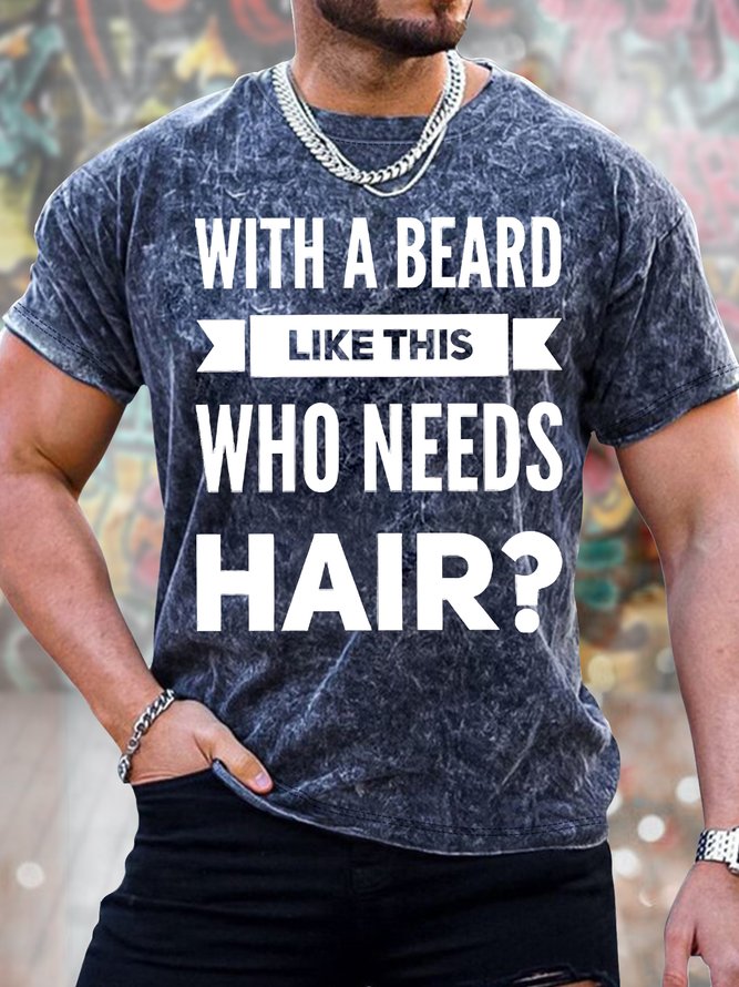 Men's With A Beard Like This Who Needs Hair Funny Graphic Print Text Letters Casual Crew Neck Loose T-Shirt