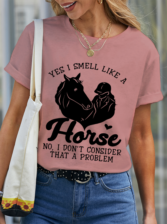 Women‘s Horse Yes I Smell Like A Horse No I Do Not Consider That A Problem Casual Cotton Crew Neck T-Shirt