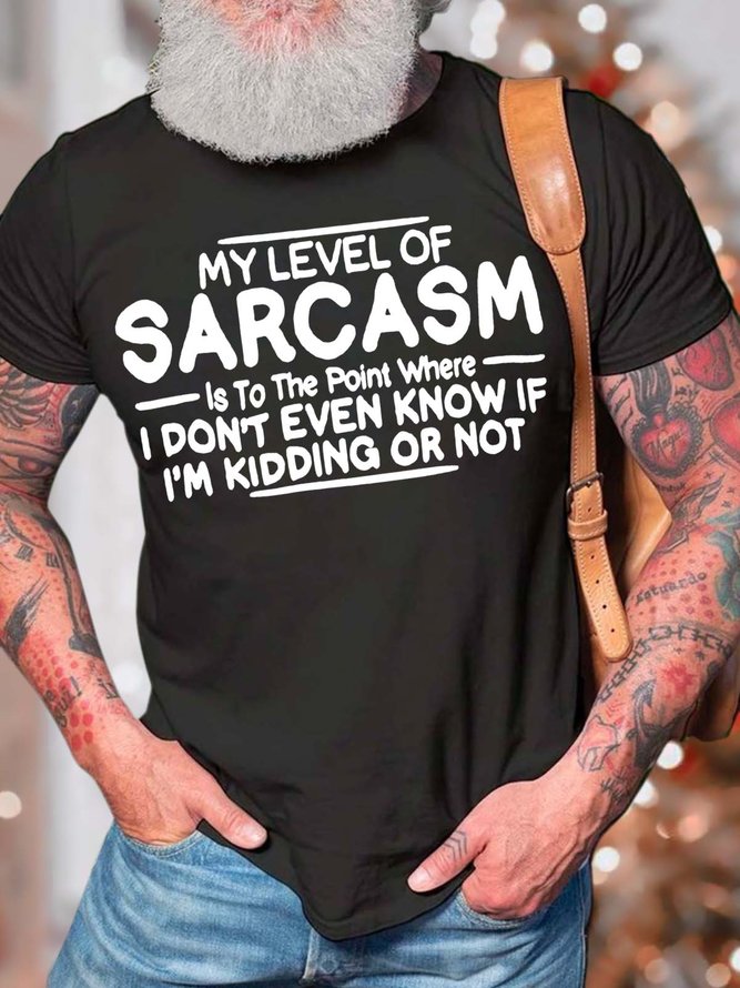 Men’s My Level Of Sarcasm Is To The Point Where I Don't Even Know If I'm Kidding Or Not Text Letters Cotton Casual Regular Fit T-Shirt