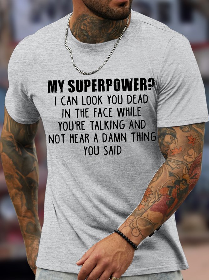 Men's My Superpower I Can Look You Dead In The Face While You're Talking And Not Hear A Damn Thing You Said Funny Graphic Print Casual Text Letters Cotton Loose T-Shirt