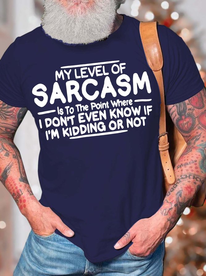 Men’s My Level Of Sarcasm Is To The Point Where I Don't Even Know If I'm Kidding Or Not Text Letters Cotton Casual Regular Fit T-Shirt