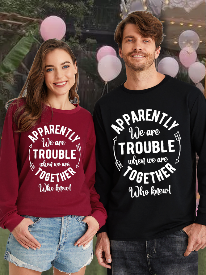 Couple Unisex Funny Saying We Are Trouble Together Who Knew Funny Saying Loose Text Letters Casual Sweatshirt