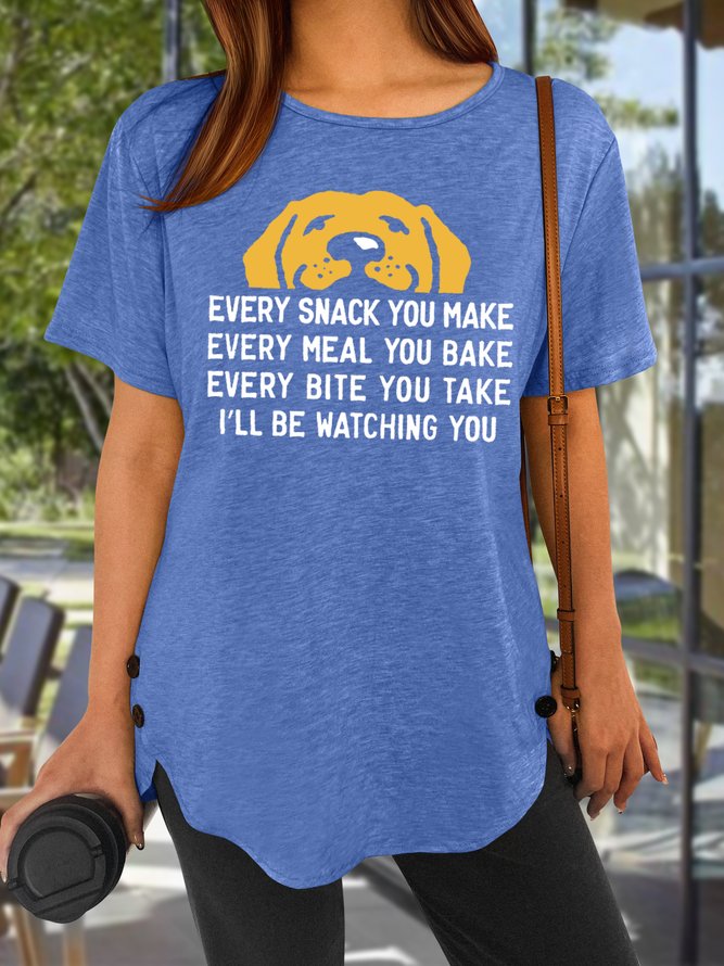 Women's Every Snack You Make I Will Be Watching You Funny Dog Graphic Print Loose Crew Neck Casual Text Letters T-Shirt