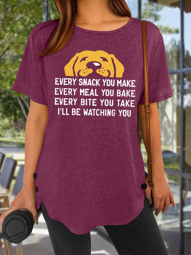 Women's Every Snack You Make I Will Be Watching You Funny Dog Graphic Print Loose Crew Neck Casual Text Letters T-Shirt